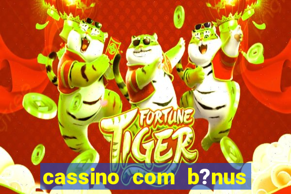 cassino com b?nus no cadastro