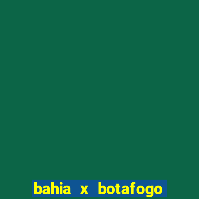 bahia x botafogo onde assistir