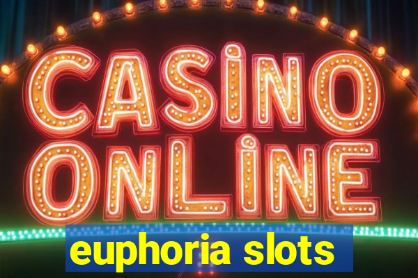 euphoria slots