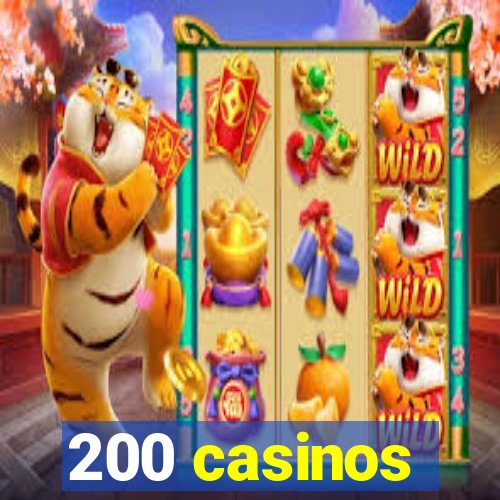 200 casinos