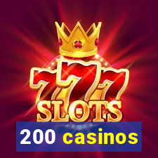 200 casinos