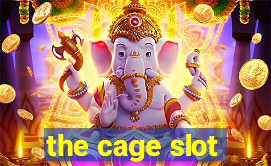 the cage slot