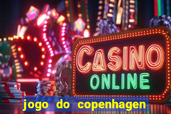 jogo do copenhagen ao vivo