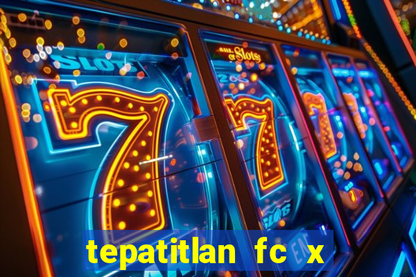 tepatitlan fc x mineros de zacatecas