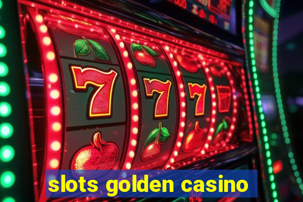 slots golden casino