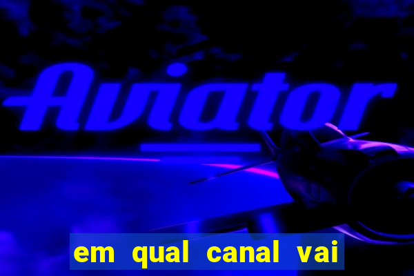 em qual canal vai passar o jogo do inter