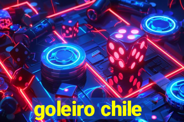 goleiro chile