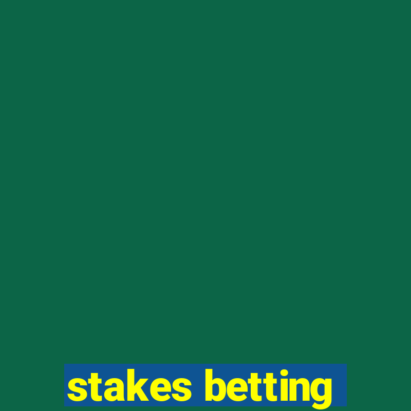 stakes betting