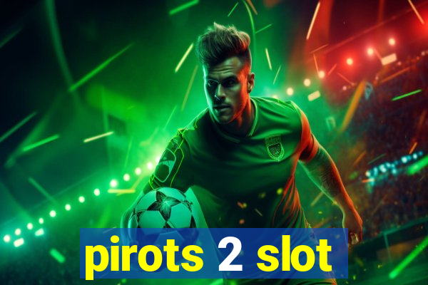 pirots 2 slot