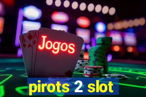 pirots 2 slot