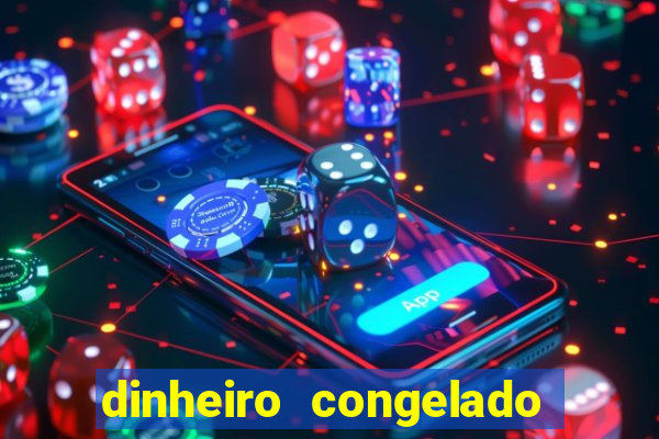 dinheiro congelado na plataforma de jogos