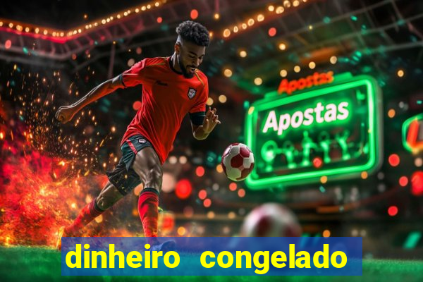 dinheiro congelado na plataforma de jogos