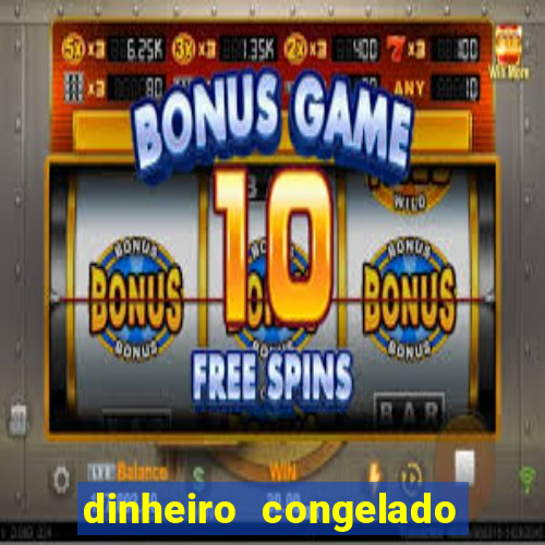 dinheiro congelado na plataforma de jogos