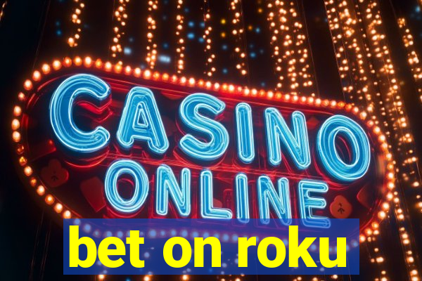 bet on roku