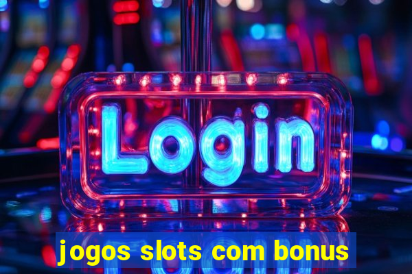 jogos slots com bonus