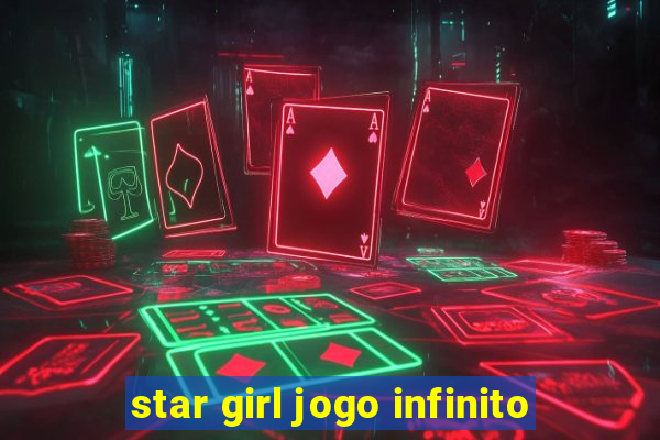 star girl jogo infinito