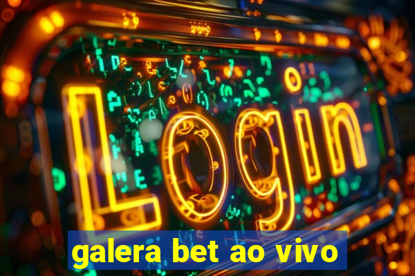 galera bet ao vivo