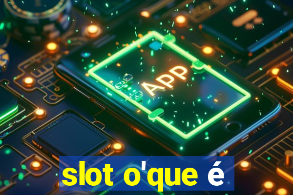 slot o'que é