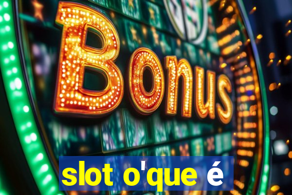 slot o'que é