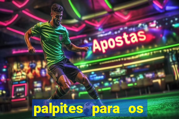 palpites para os jogos de hoje no brasileir?o