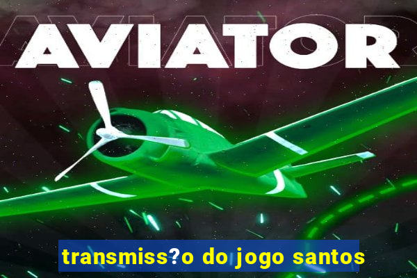 transmiss?o do jogo santos