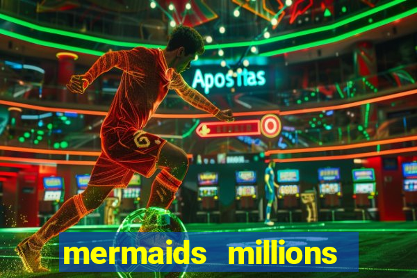 mermaids millions slot game