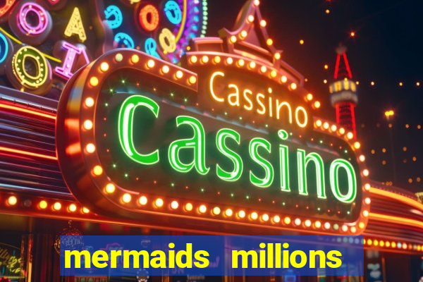 mermaids millions slot game