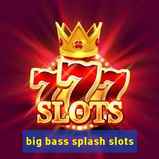 big bass splash slots