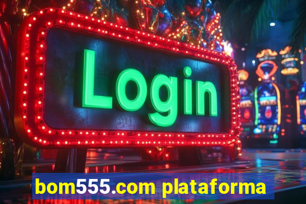 bom555.com plataforma