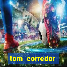 tom corredor dinheiro infinito