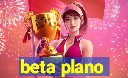 beta plano