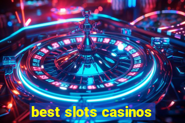 best slots casinos