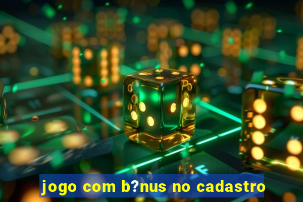 jogo com b?nus no cadastro