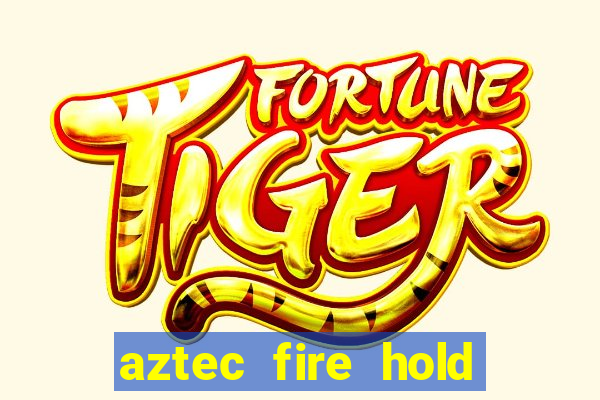 aztec fire hold and win