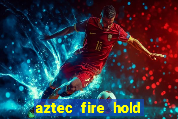 aztec fire hold and win