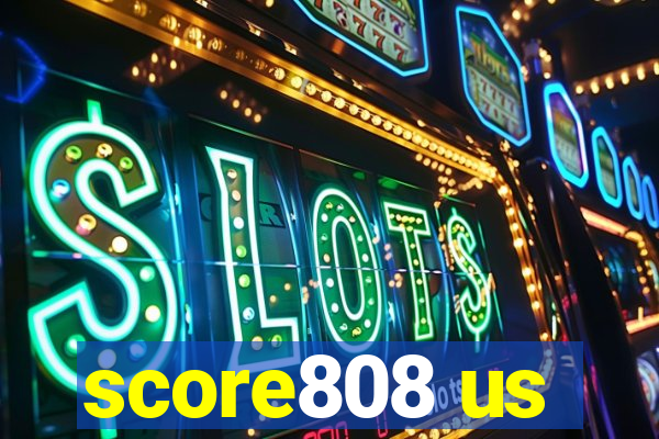 score808 us