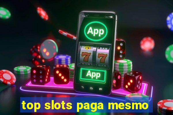 top slots paga mesmo