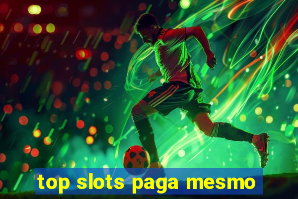 top slots paga mesmo