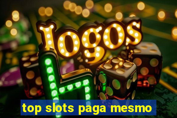 top slots paga mesmo