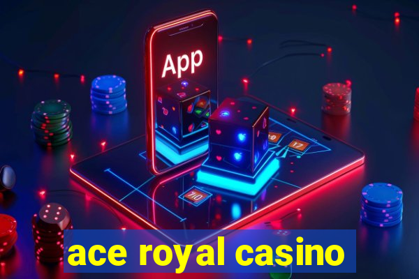 ace royal casino