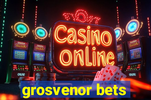 grosvenor bets