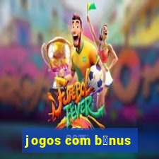 jogos com b么nus