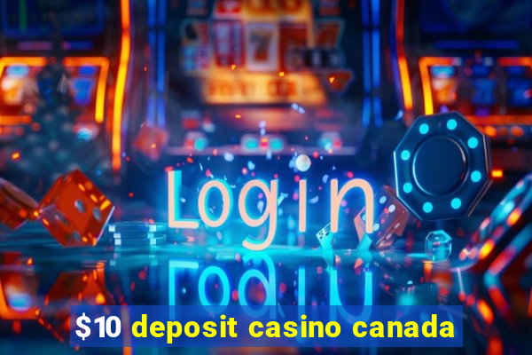 $10 deposit casino canada