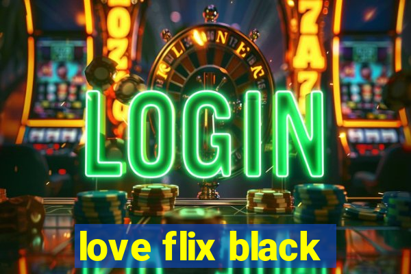 love flix black