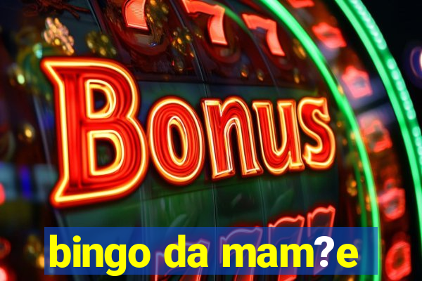 bingo da mam?e