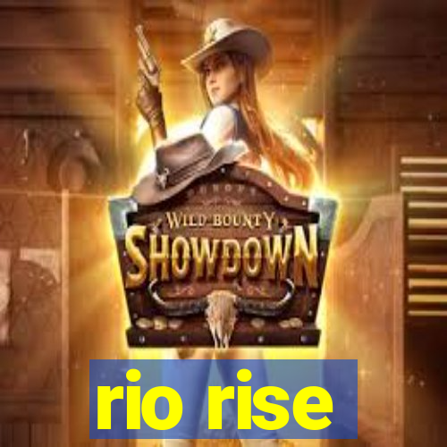 rio rise