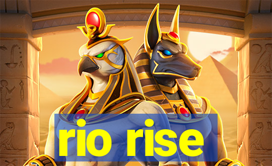 rio rise