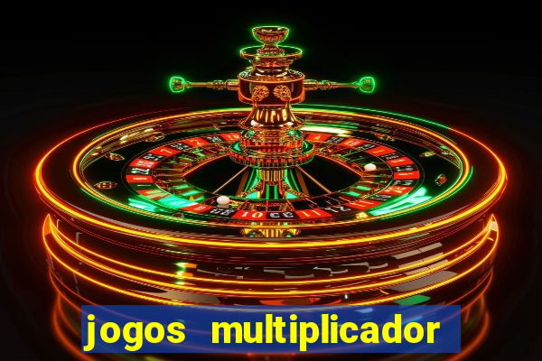 jogos multiplicador de dinheiro