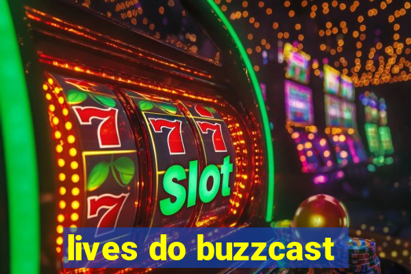 lives do buzzcast