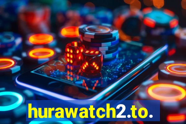 hurawatch2.to.